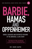 Barbie, Hamas and Oppenheimer: Denied, Degraded and Distorted Versions of the Universe: a Love Story: the Denial of Ken and Barbie Is Direct Cause for Existential Risk (One Mountain Oral Essays) B0FFMHPMYV Book Cover