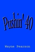 Pushin' 40 1414020503 Book Cover