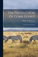 The Production Of Comb Honey: As Practiced And Advised 1017246521 Book Cover