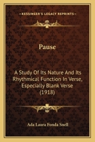 Pause: A Study Of Its Nature And Its Rhythmical Function In Verse... 1104241552 Book Cover