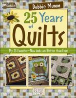 Debbie Mumm's 25 Years of Quilts (Leisure Arts #5532): My 25 Favorites, New Looks and Better Than Ever! 1609001869 Book Cover