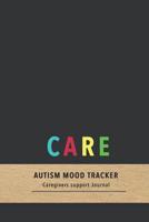 Care Autism mood tracker: Mood and behavior tracking diary for caregivers of Autistic children- Improve the care of your child with daily tracking 1081603313 Book Cover
