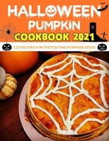 Haloween Pumpkin Cookbook 2021: 220 RECIPES FOR PEPITAS AND PUMPKIN SEEDS B09FSGV65B Book Cover