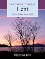 Not By Bread Alone: Daily Reflections for Lent 2017 0814646883 Book Cover