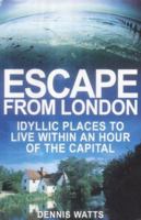 Escape from London: Idyllic Places to Live Within an Hour of the Capital 0749006242 Book Cover