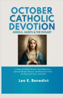October Catholic Devotions: Angels, Saints & the Rosary: 31 Days of Catholic Prayers, Saint Reflections, Spiritual Warfare Prayers, and Marian Devotions for Protection, Peace, and Faith B0HGWRK8NV Book Cover