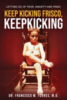 Keep Kicking, Frisco. Keep Kicking. 1736108301 Book Cover