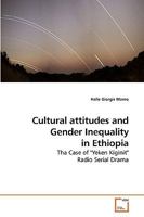 Cultural attitudes and Gender Inequality in Ethiopia: Tha Case of "Yeken Kiginit" Radio Serial Drama 3639213211 Book Cover