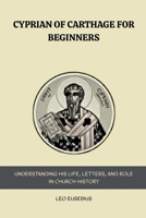 Cyprian of Carthage for Beginners B0GNF924QK Book Cover