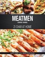 MeatMen Cooking Channel: Zi Char at Home: Hearty Home-style Singaporean Cooking 9814751642 Book Cover
