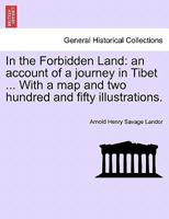 In the Forbidden Land: an account of a journey in Tibet ... With a map and two hundred and fifty illustrations. 1241516936 Book Cover