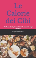 Le Calorie dei Cibi: Una Guida Dettagliata ai Valori Nutrizionali degli Alimenti B0C1JK85CS Book Cover