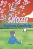 Shozu Explores Creativity B0FL4RG3GN Book Cover