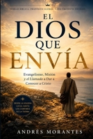 El Dios que Envía: Evangelismo, misión y el llamado a dar a conocer a Cristo (Spanish Edition) B0HHXNT1YZ Book Cover