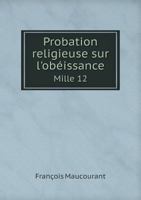 Probation Religieuse Sur L'Obeissance Mille 12 5518966466 Book Cover