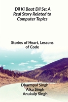 Dil Ki Baat Dil Se: A Real Story Related to Computer Topics: Stories of Heart, Lessons of Code B0FP9PSPS7 Book Cover