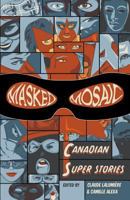 Masked Mosaic : Canadian Super Stories 0991836901 Book Cover