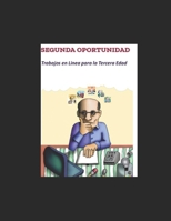 Segunda Oportunidad: Trabajos en Linea para la Tercera Edad B0BXMX8114 Book Cover