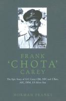 Frank 'Chota' Carey: The Epic Story of G/C Carey CBE, DFC and 2 Bars, AFC, DFM, US Silver Star 1904943381 Book Cover