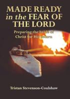 Made Ready in the Fear of the Lord: Preparing the bride of Christ for His return 1916801498 Book Cover