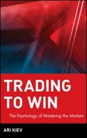 Trading to Win: The Psychology of Mastering the Markets (Wiley Trading) 0471248428 Book Cover
