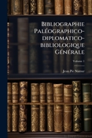 Bibliographie Paléographico-diplomatico-bibliologique Générale, Volume 1 1248297598 Book Cover