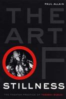 The Art of Stillness: The Theater Practice of Tadashi Suzuki 1403961700 Book Cover
