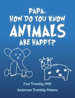 Papa, How Do You Know Animals Are Happy? B0C26Z31CX Book Cover