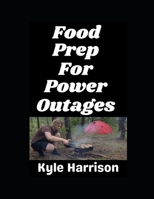 Food Prep For Power Outages!: When the Grid Goes Dark, Your Kitchen Doesn't Have To (In the Nude) B0GT16P2FX Book Cover