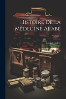 Histoire De La Médecine Arabe; Volume 1 1022506730 Book Cover