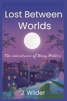 Lost Between Worlds: The Adventures of Daisy Wilder B0GCH4XN1S Book Cover