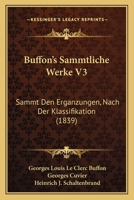 Buffon's Sammtliche Werke V3: Sammt Den Erganzungen, Nach Der Klassifikation (1839) 116849883X Book Cover