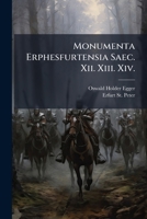 Monumenta Erphesfurtensia Saec. Xii. Xiii. Xiv. (Latin Edition) 1024005313 Book Cover