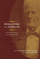Recollections of a Tejano Life: Antonio Menchaca in Texas History (Jack and Doris Smothers Series in Texas History, Life, and Culture) 1477302174 Book Cover