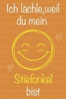 Ich l�chle, weil du mein Stiefonkel bist: Geschenkbuch f�r Stiefonkel, Weihnachtsgeschenk, Geschenk zum Vatertag, Geburtstagsgeschenk f�r Stiefonkel, Geschenk zum M�nnertag, Ged�chtnis-Journal u. Sch� 1673660541 Book Cover