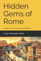 Hidden Gems of Rome: A Magic Journey Through the Eternal City B0CRB662RM Book Cover