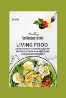 Living Food: A Concise But Ultimate Guide to Eating Live Food to a Healthier and Cancer Free Life. B0CQD8M6Y1 Book Cover