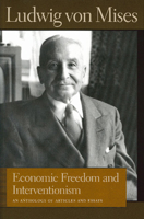 Economic Freedom And Interventionism: An Anthology of Articles And Essays (Liberty Fund Library of the Works of Ludwig Von Mises) 0865976724 Book Cover