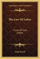 The Law Of Labor: A Law Of Love 1279443685 Book Cover