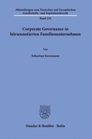 Corporate Governance in Borsennotierten Familienunternehmen (Abhandlungen Zum Deutschen Und Europaischen Gesellschafts- Und Kapitalmarktrecht, 234) 3428189582 Book Cover