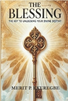 THE BLESSING: The Key to Unlocking Your Divine Destiny B0DZHKBKDX Book Cover