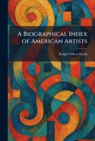 A Biographical Index of American Artists 1025303911 Book Cover