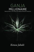 Ganja Millionaire: Opportunities in the Hemp and Medical Marijuana Industries 0615605680 Book Cover