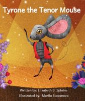 Tyrone the Tenor Mouse: The Singing Mouse of the Opera House 1954253575 Book Cover