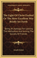 The Light of Christ Exalted: Or the More Excellent Way Briefly Set Forth 116307747X Book Cover