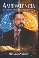AMBIVALENCIA: Fe y Ciencia ante la Ambivalencia Humana (Spanish Edition) B0H8WQ7YML Book Cover