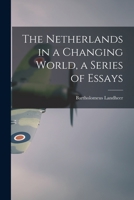 The Netherlands in a Changing World, a Series of Essays 1013520203 Book Cover