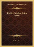 Die Neu Attischen Reliefs (1889) 1120457017 Book Cover