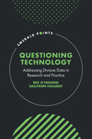Questioning Technology: Addressing Divisive Data in Research and Practice (Emerald Points) 183608997X Book Cover