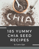 185 Yummy Chia Seed Recipes: Making More Memories in your Kitchen with Yummy Chia Seed Cookbook! B08JJRZT92 Book Cover